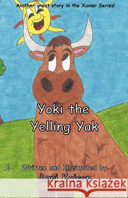 Yoki the Yelling Yak Lori Kaiser Lori Kaiser 9780988377011 Fleming Publishing