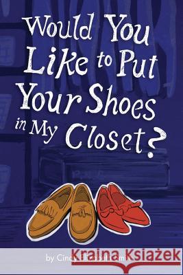 Would You Like To Put Your Shoes In My Closet? Smith, Cindy 9780988381322