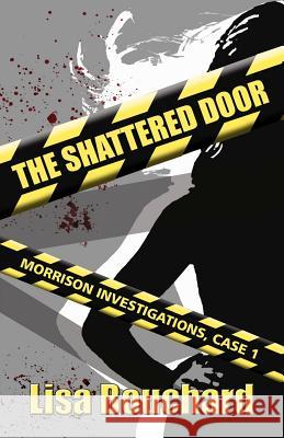 The Shattered Door: Morrison Investigations Lisa Bouchard 9780988382602