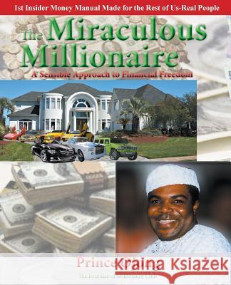 The Miraculous Millionaire: A Sensible Approach To Financial Freedom Ojong, Prince 9780988383203 Overreacher Empire Corporation