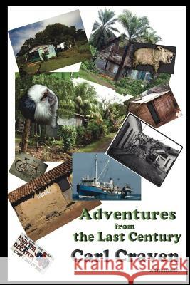 Adventures from the Last Century Carl Craven 9780988384408 Angelina River Press