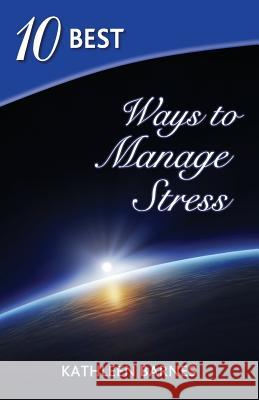 10 Best Ways to Manage Stress Kathleen Barnes 9780988386600