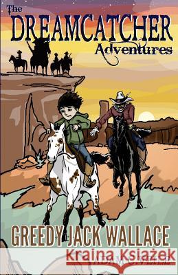 The Dreamcatcher Adventures: Greedy Jack Wallace Adam C. Veile 9780988387409