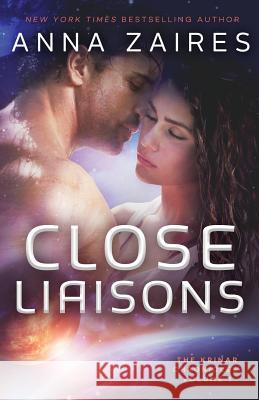 Close Liaisons: The Krinar Chronicles Anna Zaires 9780988391314