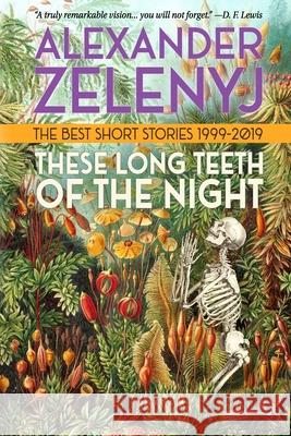 These Long Teeth of the Night Alexander Zelenyj 9780988392229 Fourth Horseman Press