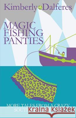 Magic Fishing Panties Kimberly J. Dalferes 9780988398047 Mill Park Publishing