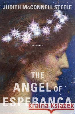 The Angel of Esperanca Judith McConnell Steele 9780988398054