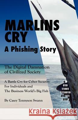 Marlins Cry a Phishing Story Casey Tennyson Swann 9780988399310