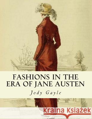 Fashions in the Era of Jane Austen: Ackermann's Repository of Arts Jody Gayle 9780988400122