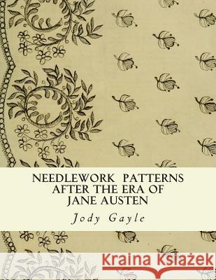 Needlework After the Era of Jane Austen: Ackermann's Repository of Arts Jody Gayle 9780988400146