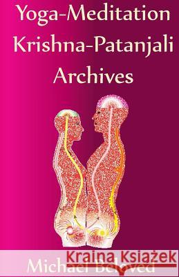 Yoga-Meditation Krishna-Patanjali Archives Michael Beloved 9780988401112