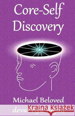 Core-Self Discovery Michael Beloved, Devapriya Yogini 9780988401129 Michael Beloved