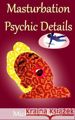 Masturbation Psychic Details Michael Beloved 9780988401136