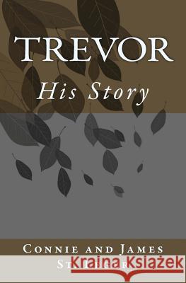 Trevor, His Story Connie And James S 9780988408302