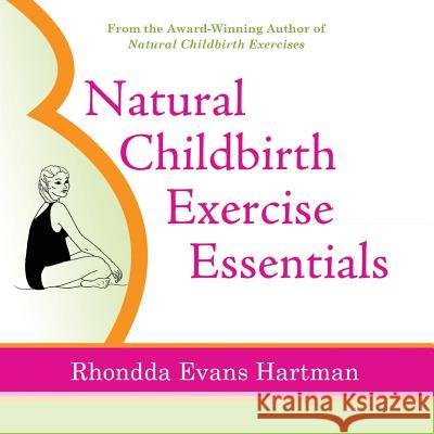 Natural Childbirth Exercise Essentials Rhondda Evans Hartman   9780988411005 Parkland Press Ltd.