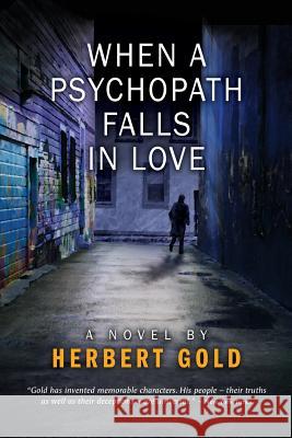When a Psychopath Falls in Love Herbert Gold 9780988412279 Jorvik Press
