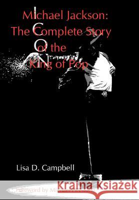 Michael Jackson: The Complete Story of the King of Pop Lisa D. Campbell Michael Firestone 9780988413009 Apogee Publishing