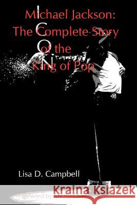 Michael Jackson: The Complete Story of the King of Pop Lisa D. Campbell 9780988413016