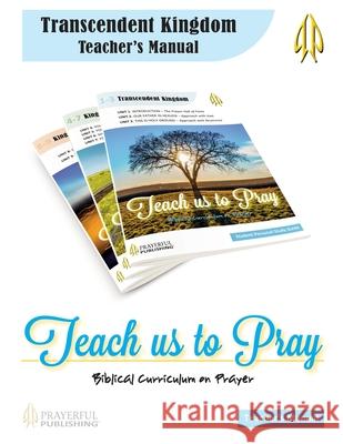 Teach Us To Pray Teacher's Manual: A Biblical Curriculum on Prayer Erickson, Dale Roy 9780988414532 Prayerful Publishing Inc.