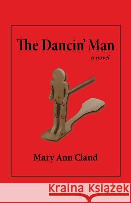 The Dancin' Man Mary Ann Claud 9780988416499 Mary Ann Claud