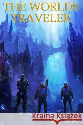 The Worlds Traveler M. L. Roble 9780988421349 M.L. Roble