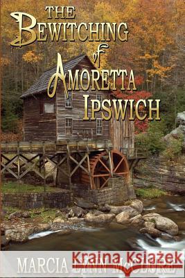 The Bewitching of Amoretta Ipswich Marcia Lynn McClure 9780988427624 Distractions Ink