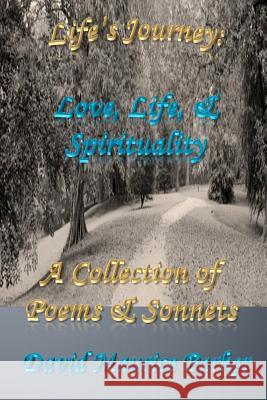 Life's Journey: Love, Life, & Spirituality: A Collection of Poems & Sonnets David Maurice Parker 9780988427815