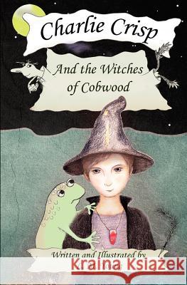 Charlie Crisp and the Witches of Cobwood L. M. Young L. M. Young 9780988434103 Phoenix Feather Press