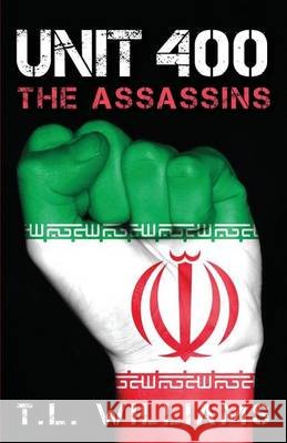 Unit 400 - The Assassins T. L. Williams Carmain Emily 9780988440036 First Coast Publishers