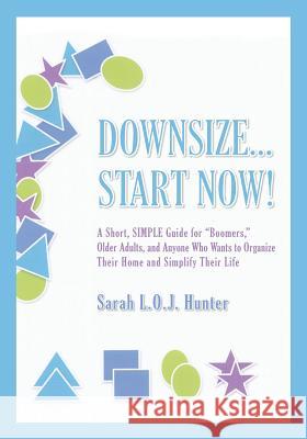 Downsize...Start Now!: A Short, SIMPLE Guide for