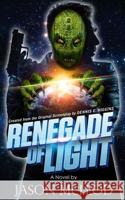 Renegade of Light McLeod Montgomery Jason Higgins E. Dennis Kimble Tom 9780988445130