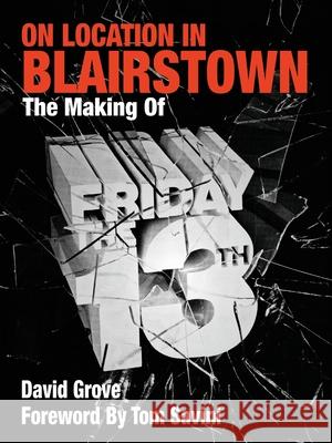 On Location In Blairstown : The Making of Friday the 13th David Grove Tom Savini 9780988446823 