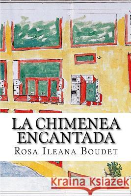 La chimenea encantada: Francisco Covarrubias Boudet, Rosa Ileana 9780988448674 Ediciones de La Flecha