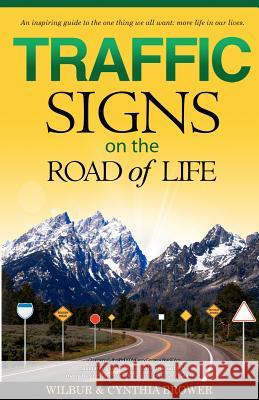 Traffic Signs on the Road of Life Dr Wilbur L. Brower Cynthia Waters Brower 9780988449008