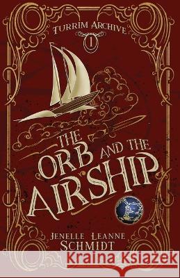 The Orb and the Airship Jenelle Leanne Schmidt   9780988451292 Stormcave
