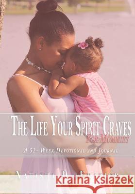 The Life Your Spirit Craves for Mommies Natasha D. Frazier 9780988452183