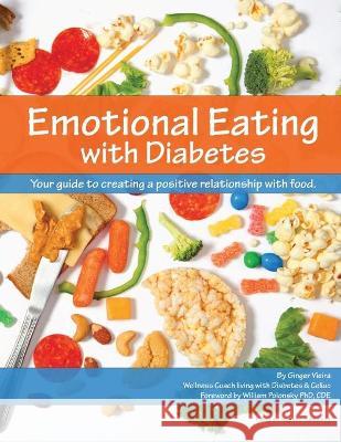 Emotional Eating with Diabetes: Your Guide to Creating a Positive Relationship with Food William Polonsky Ginger Vieira 9780988452305 Champlain College Publishing