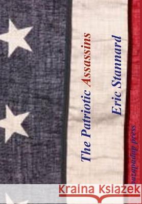 The Patriotic Assassins Eric Stannard 9780988459731