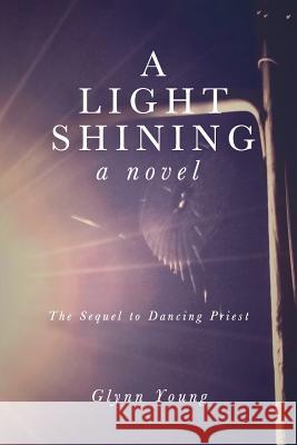 A Light Shining: Book 2 in the Dancing Priest Series Young, Glynn 9780988461314