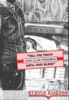 Tell the Truth Until They Bleed Josh Alan Friedman Wyatt Doyle 9780988462175 Wyatt Doyle Books/New Texture