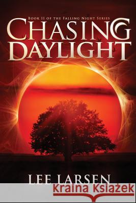 Chasing Daylight (Falling Night, Book Two) Lee Larsen 9780988470132 Nightfall Press LLC