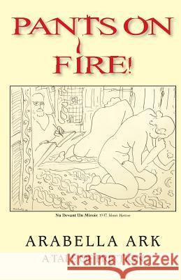 Pants On Fire!: A Tale of Friction Ark, Arabella 9780988476202