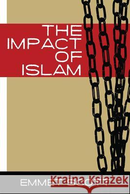 The Impact of Islam Emmett Scott 9780988477872 World Encounter Institute/New English Review