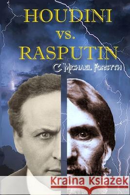 Houdini vs. Rasputin C. Michael Forsyth 9780988478060 Houdini vs. Rasputin