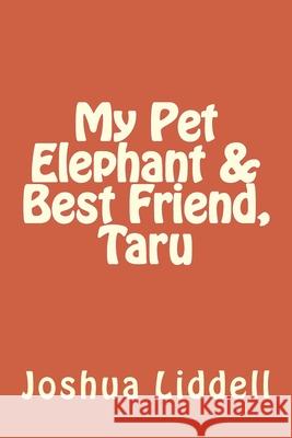 My Pet Elephant & Best Friend, Taru Kentrell Liddell Joshua Liddell 9780988479463