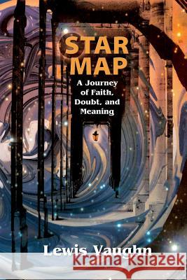 Star Map: A Journey of Faith, Doubt, and Meaning MR Lewis Vaughn (N/A) 9780988493841 Freethought House