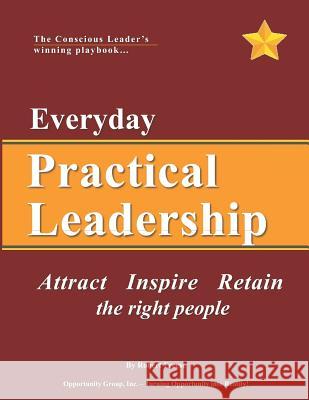 Everyday Practical Leadership: Attract, Inspire and Retain the right people Bill Gooding Elaine Ellis Robert A. Freese 9780988495746