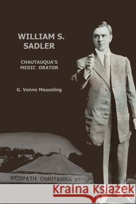 William S. Sadler: Chautauqua's Medic Orator Dr Vonne Muesslin John M. Bunker Karen L. Pressler 9780988500174 Bunker Pressler Books