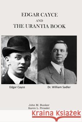 Edgar Cayce and The Urantia Book Karen L. Pressler John M. Bunker 9780988500181 Bunker Pressler Books