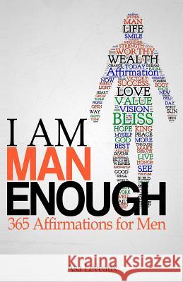 I Am Man Enough: 365 Affirmations for Men Asa Leveaux 9780988500266 Phoenix Ink Publishing